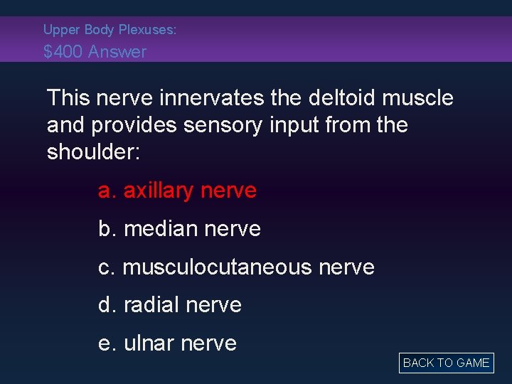 Upper Body Plexuses: $400 Answer This nerve innervates the deltoid muscle and provides sensory