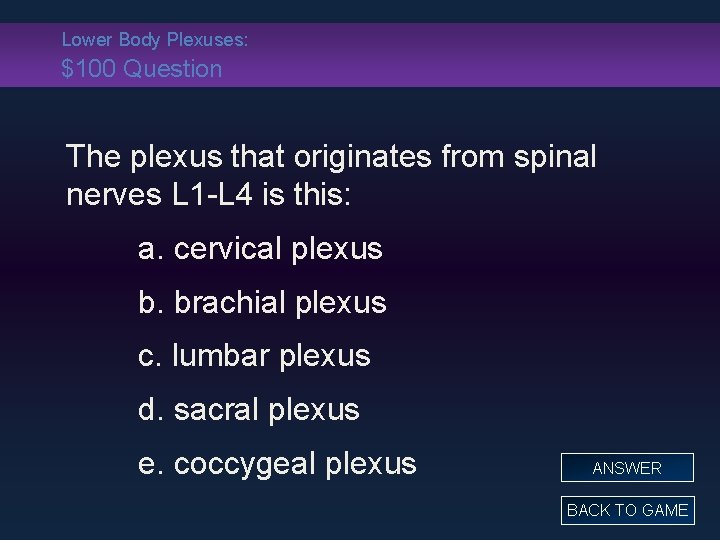 Lower Body Plexuses: $100 Question The plexus that originates from spinal nerves L 1