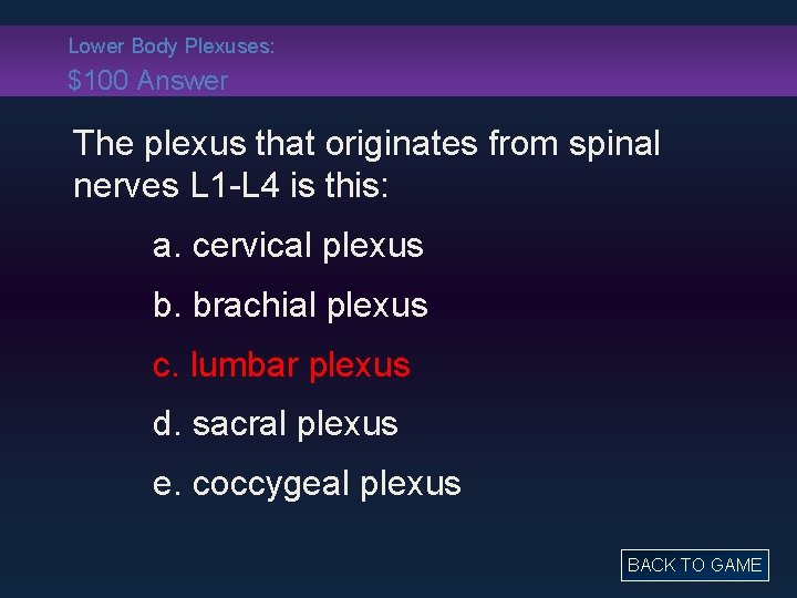 Lower Body Plexuses: $100 Answer The plexus that originates from spinal nerves L 1