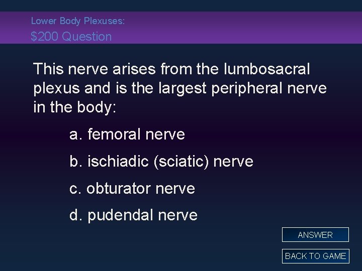 Lower Body Plexuses: $200 Question This nerve arises from the lumbosacral plexus and is