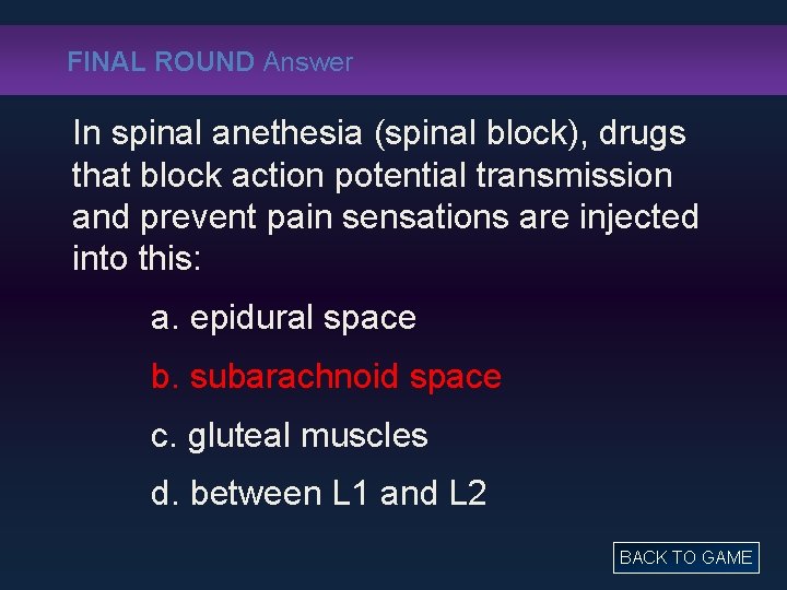 FINAL ROUND Answer In spinal anethesia (spinal block), drugs that block action potential transmission