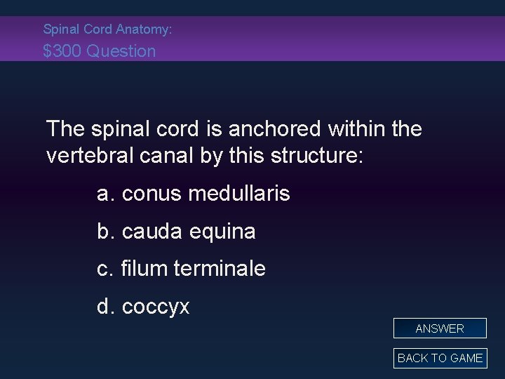 Spinal Cord Anatomy: $300 Question The spinal cord is anchored within the vertebral canal