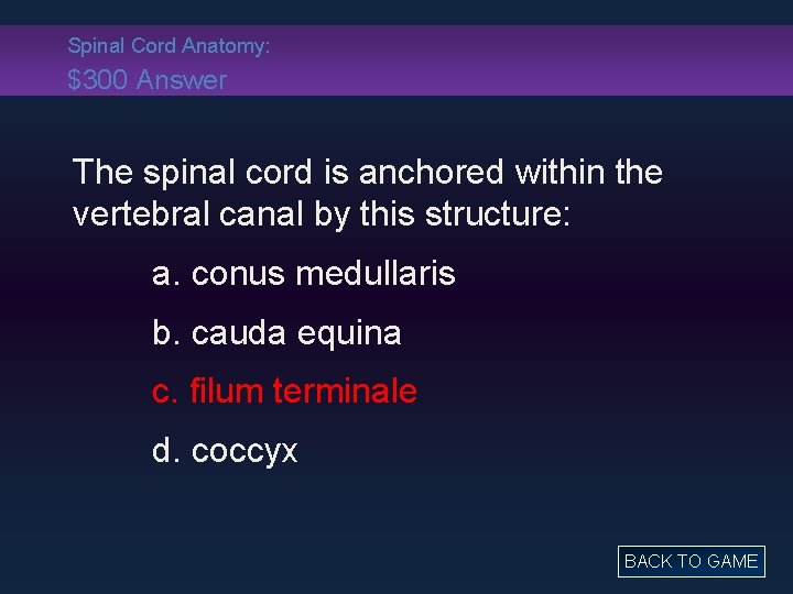 Spinal Cord Anatomy: $300 Answer The spinal cord is anchored within the vertebral canal