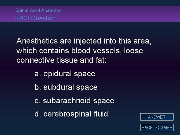 Spinal Cord Anatomy: $400 Question Anesthetics are injected into this area, which contains blood