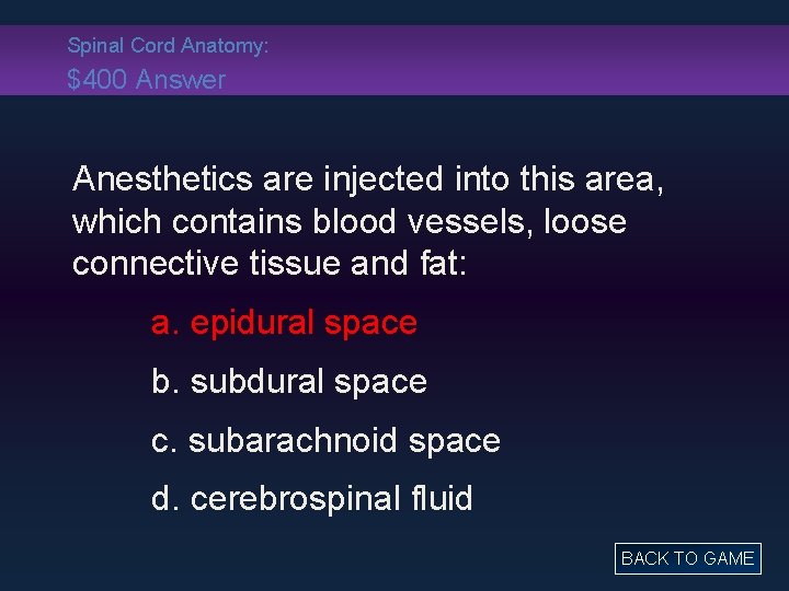 Spinal Cord Anatomy: $400 Answer Anesthetics are injected into this area, which contains blood