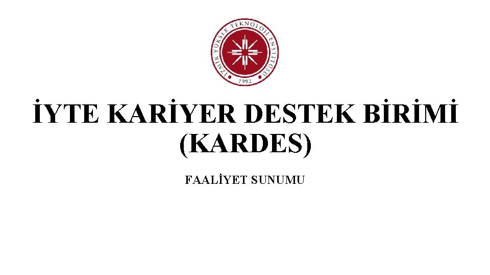 İYTE KARİYER DESTEK BİRİMİ (KARDES) FAALİYET SUNUMU 