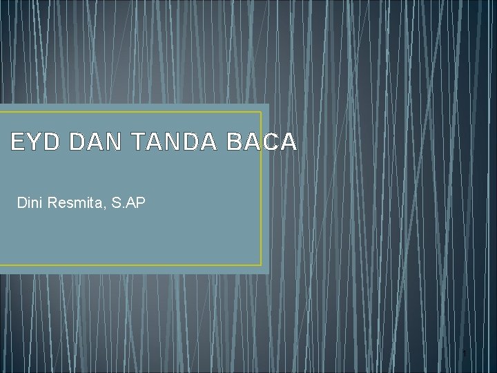 EYD DAN TANDA BACA Dini Resmita, S. AP 1 