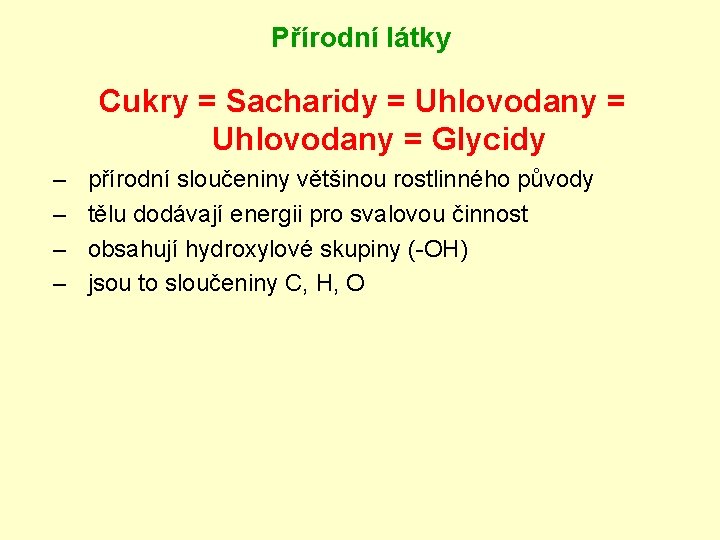 Přírodní látky Cukry = Sacharidy = Uhlovodany = Glycidy – – přírodní sloučeniny většinou