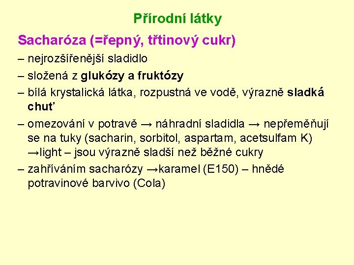 Přírodní látky Sacharóza (=řepný, třtinový cukr) – nejrozšířenější sladidlo – složená z glukózy a