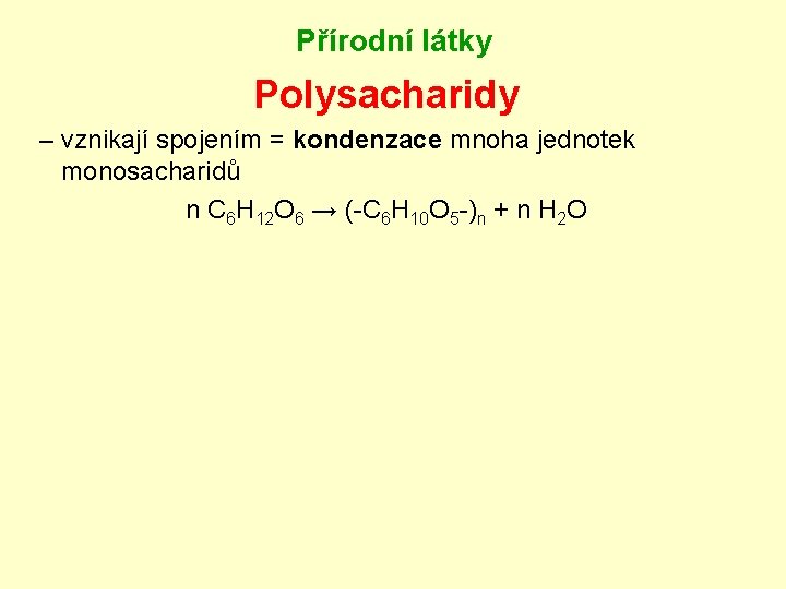Přírodní látky Polysacharidy – vznikají spojením = kondenzace mnoha jednotek monosacharidů n C 6