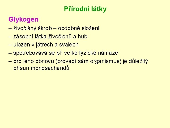 Přírodní látky Glykogen – živočišný škrob – obdobné složení – zásobní látka živočichů a