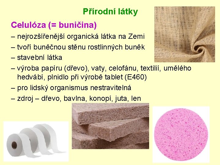 Přírodní látky Celulóza (= buničina) – nejrozšířenější organická látka na Zemi – tvoří buněčnou