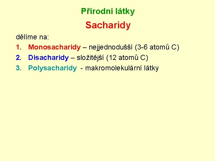 Přírodní látky Sacharidy dělíme na: 1. Monosacharidy – nejjednodušší (3 -6 atomů C) 2.