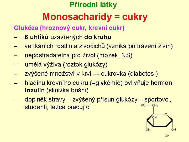 Přírodní látky Monosacharidy = cukry Glukóza (hroznový cukr, krevní cukr) – 6 uhlíků uzavřených