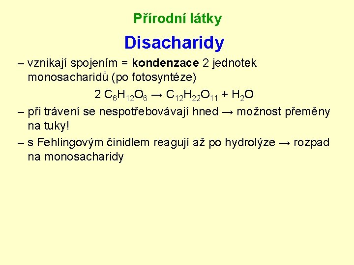 Přírodní látky Disacharidy – vznikají spojením = kondenzace 2 jednotek monosacharidů (po fotosyntéze) 2