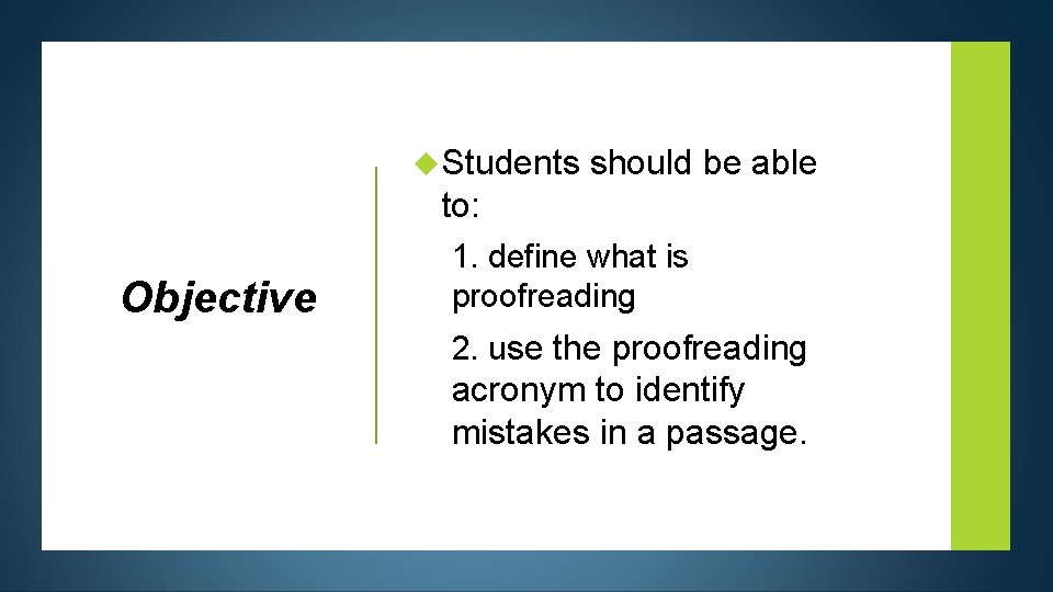  Students should be able to: Objective 1. define what is proofreading 2. use