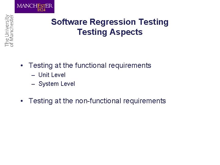 Software Regression Testing Aspects • Testing at the functional requirements – Unit Level –