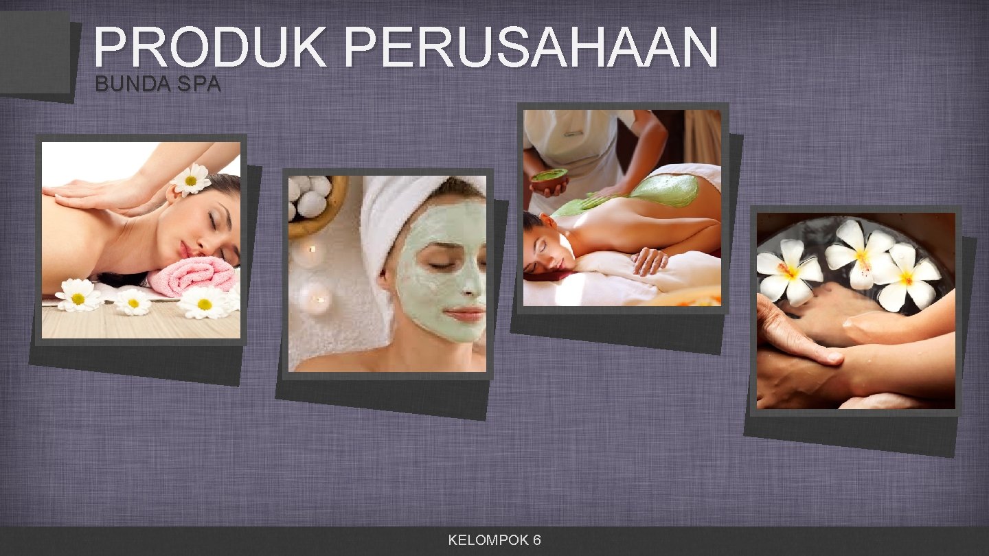 PRODUK PERUSAHAAN BUNDA SPA KELOMPOK 6 