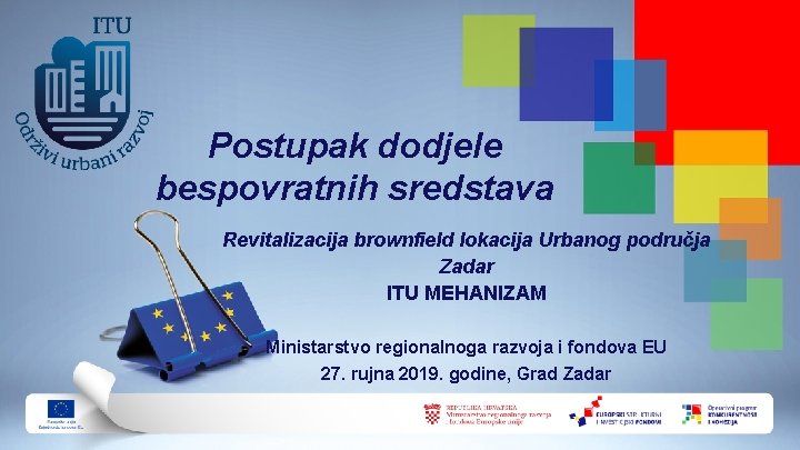 Postupak dodjele bespovratnih sredstava Revitalizacija brownfield lokacija Urbanog područja Zadar ITU MEHANIZAM Ministarstvo regionalnoga