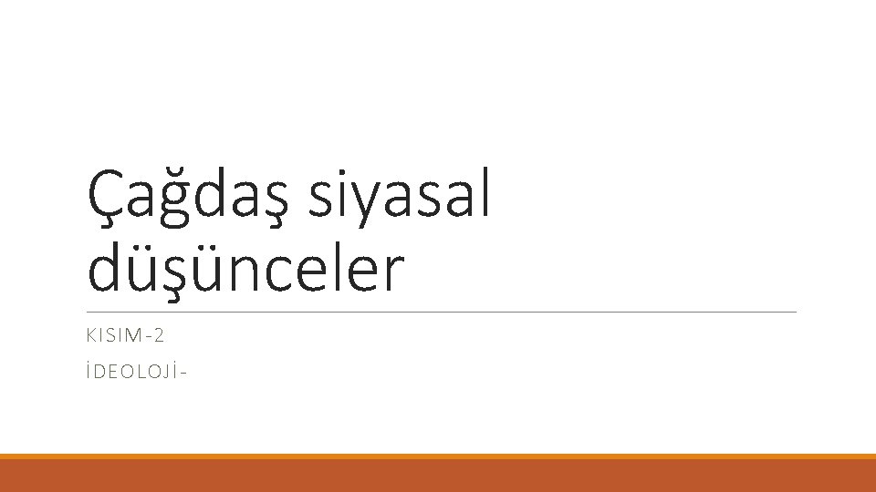 Çağdaş siyasal düşünceler KISIM-2 İDEOLOJİ- 