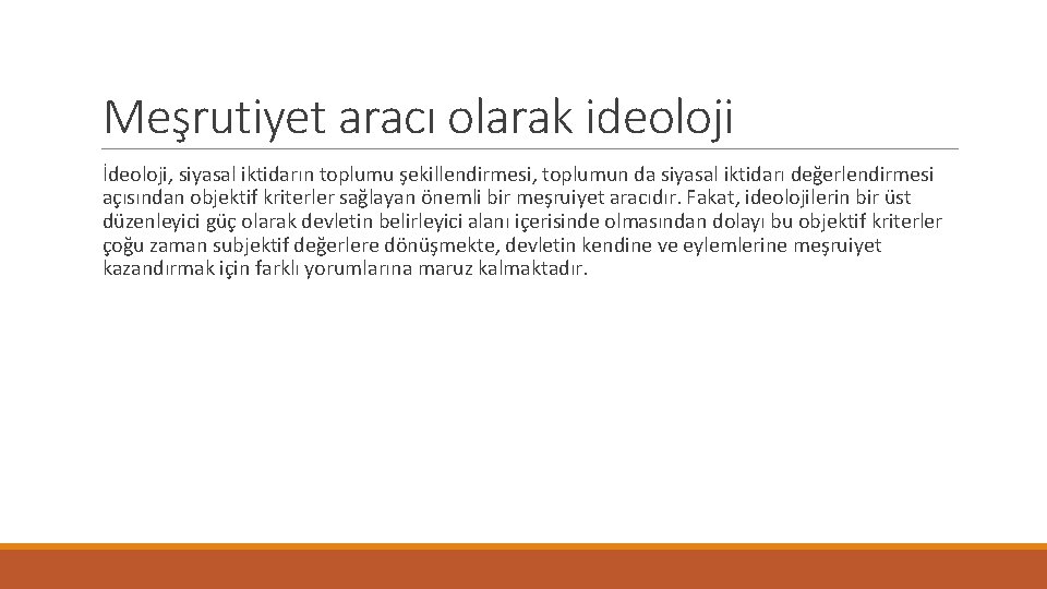 Meşrutiyet aracı olarak ideoloji İdeoloji, siyasal iktidarın toplumu şekillendirmesi, toplumun da siyasal iktidarı değerlendirmesi