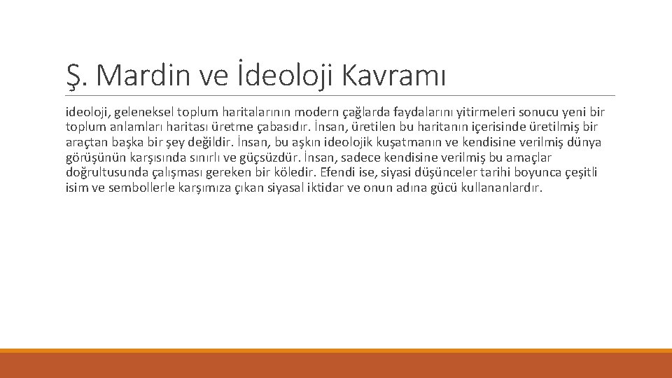 Ş. Mardin ve İdeoloji Kavramı ideoloji, geleneksel toplum haritalarının modern çağlarda faydalarını yitirmeleri sonucu