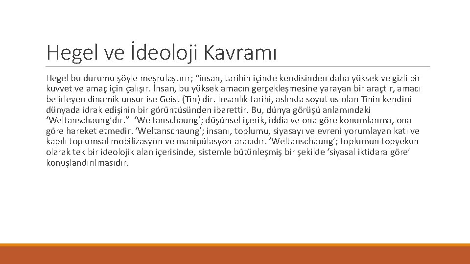 Hegel ve İdeoloji Kavramı Hegel bu durumu şöyle meşrulaştırır; “insan, tarihin içinde kendisinden daha