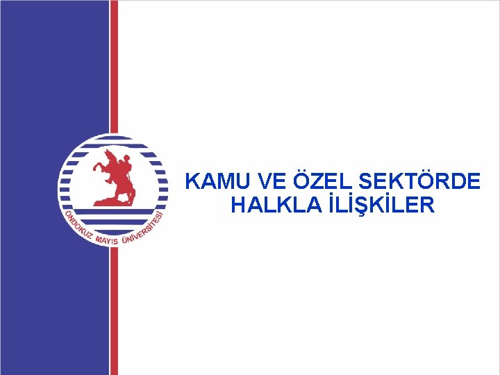 KAMU VE ÖZEL SEKTÖRDE HALKLA İLİŞKİLER 