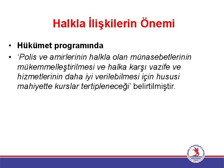 Halkla İlişkilerin Önemi • Hükümet programında • ‘Polis ve amirlerinin halkla olan münasebetlerinin mükemmelleştirilmesi