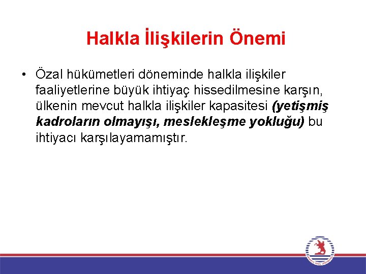 Halkla İlişkilerin Önemi • Özal hükümetleri döneminde halkla ilişkiler faaliyetlerine büyük ihtiyaç hissedilmesine karşın,