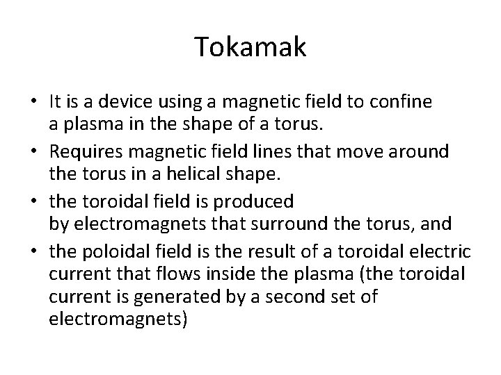 Tokamak • It is a device using a magnetic field to confine a plasma