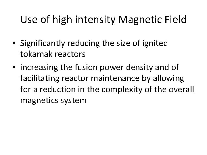 Use of high intensity Magnetic Field • Significantly reducing the size of ignited tokamak