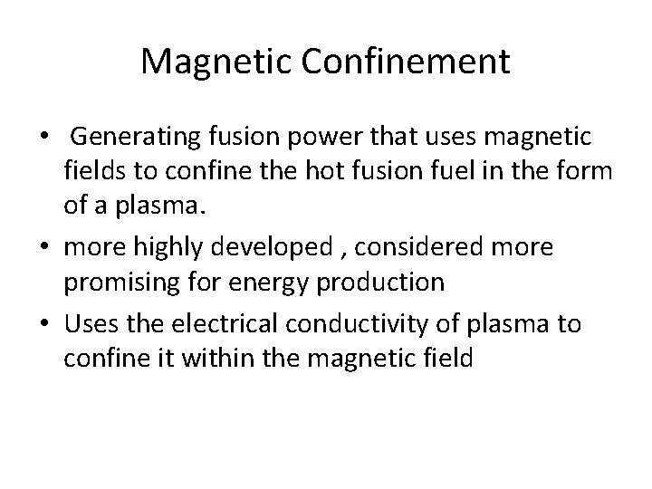 Magnetic Confinement • Generating fusion power that uses magnetic fields to confine the hot