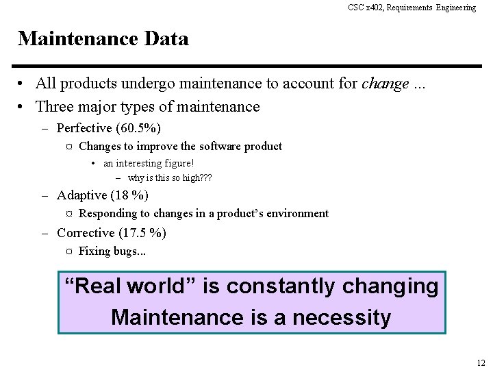 CSC x 402, Requirements Engineering Maintenance Data • All products undergo maintenance to account