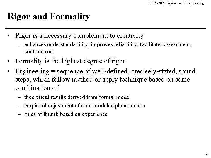 CSC x 402, Requirements Engineering Rigor and Formality • Rigor is a necessary complement