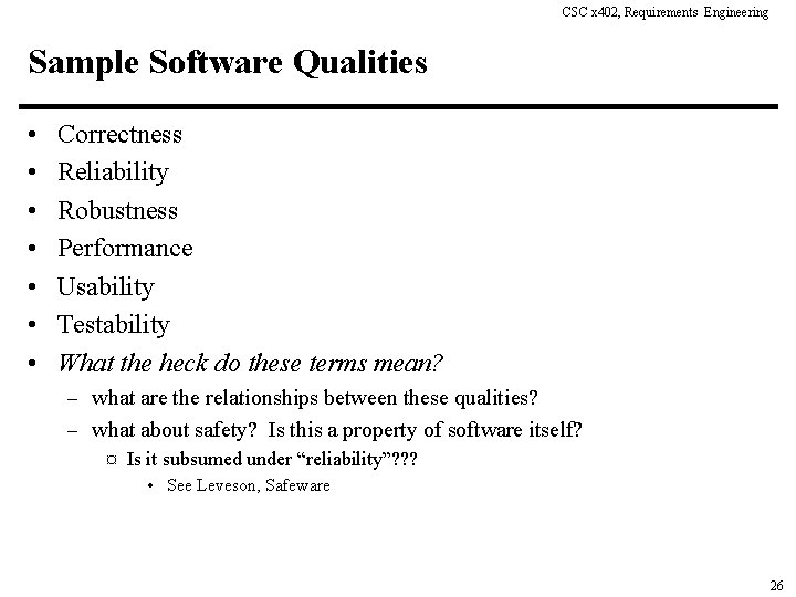 CSC x 402, Requirements Engineering Sample Software Qualities • • Correctness Reliability Robustness Performance