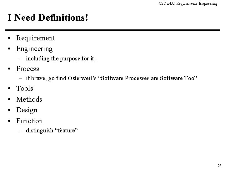 CSC x 402, Requirements Engineering I Need Definitions! • Requirement • Engineering – including