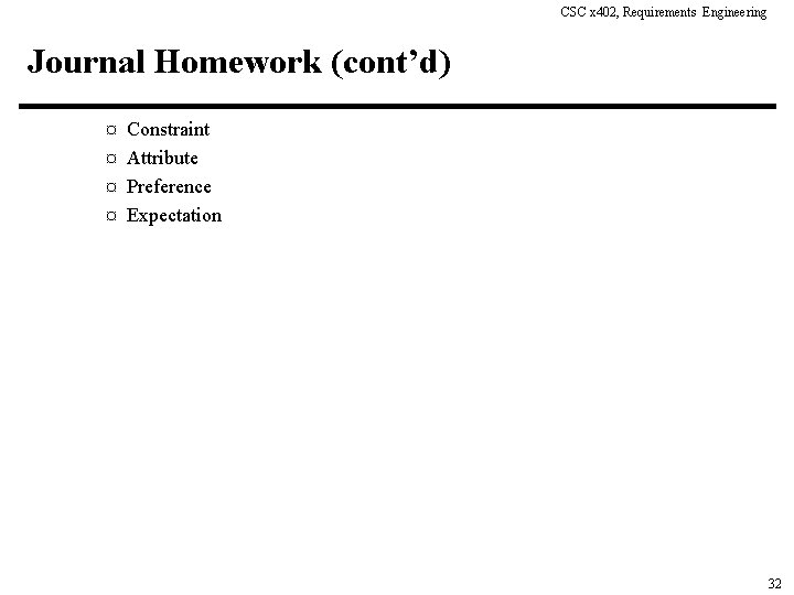 CSC x 402, Requirements Engineering Journal Homework (cont’d) ¤ Constraint ¤ Attribute ¤ Preference