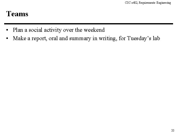 CSC x 402, Requirements Engineering Teams • Plan a social activity over the weekend