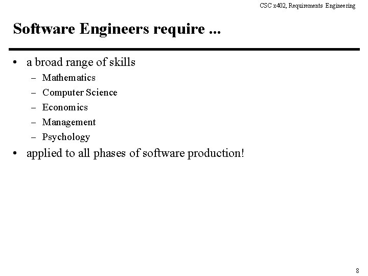 CSC x 402, Requirements Engineering Software Engineers require. . . • a broad range