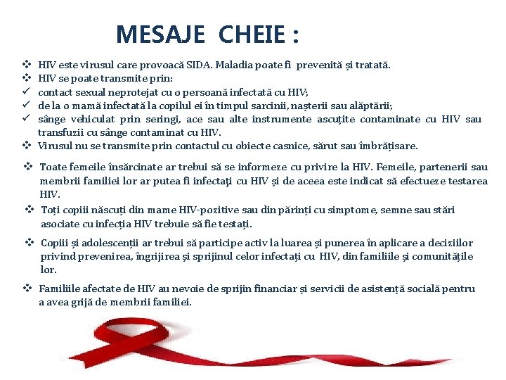 MESAJE CHEIE : HIV este virusul care provoacă SIDA. Maladia poate fi prevenită și