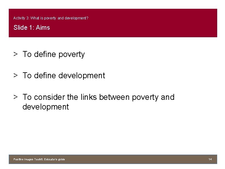 Activity 3: What is poverty and development? Slide 1: Aims > To define poverty