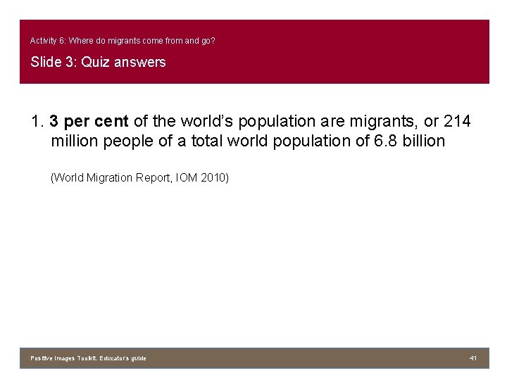 Activity 6: Where do migrants come from and go? Slide 3: Quiz answers 1.