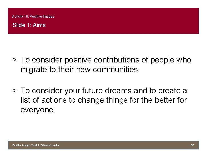 Activity 10: Positive Images Slide 1: Aims > To consider positive contributions of people