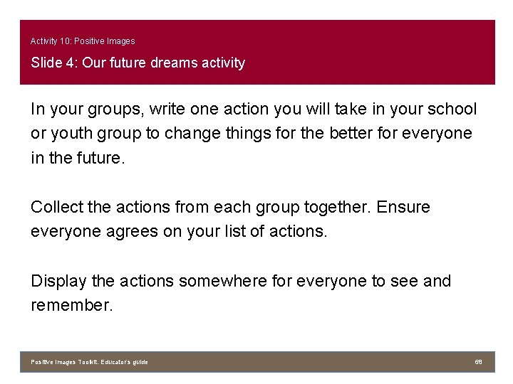 Activity 10: Positive Images Slide 4: Our future dreams activity In your groups, write