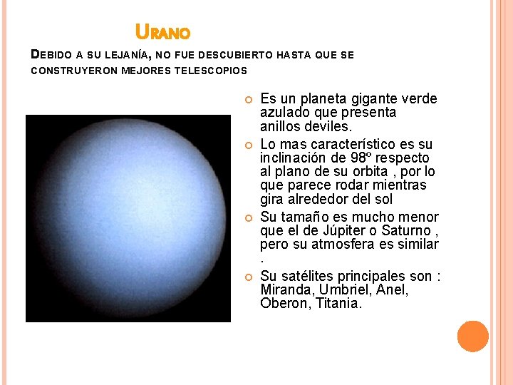 URANO DEBIDO A SU LEJANÍA, NO FUE DESCUBIERTO HASTA QUE SE CONSTRUYERON MEJORES TELESCOPIOS