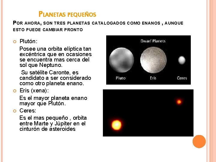 PLANETAS PEQUEÑOS POR AHORA, SON TRES PLANETAS CATALOGADOS COMO ENANOS , AUNQUE ESTO PUEDE