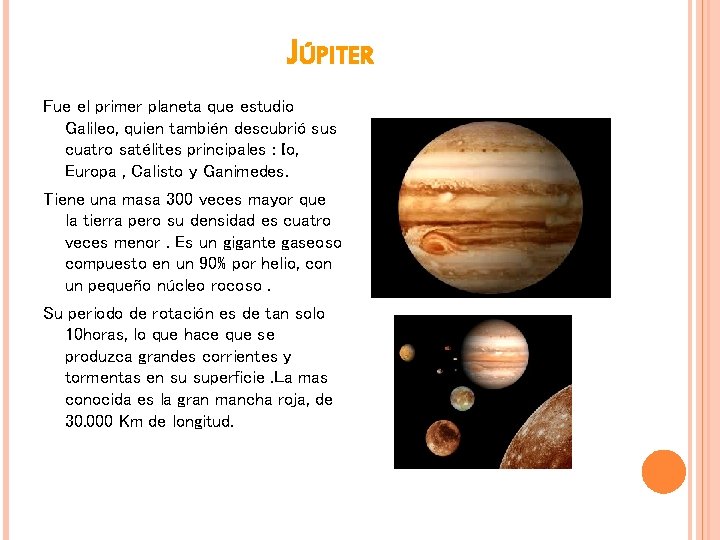 JÚPITER Fue el primer planeta que estudio Galileo, quien también descubrió sus cuatro satélites
