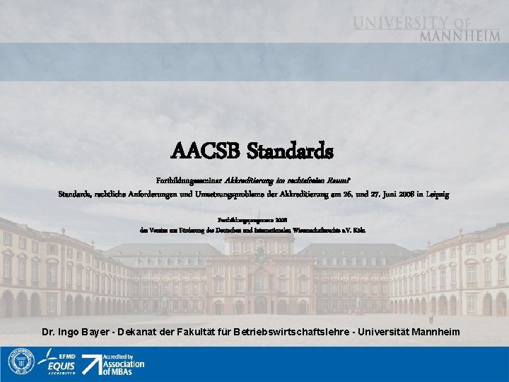 AACSB Standards Fortbildungsseminar Akkreditierung im rechtsfreien Raum? Standards, rechtliche Anforderungen und Umsetzungsprobleme der Akkreditierung