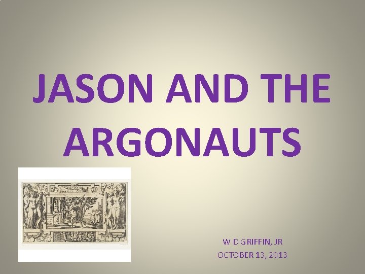JASON AND THE ARGONAUTS W D GRIFFIN, JR OCTOBER 13, 2013 